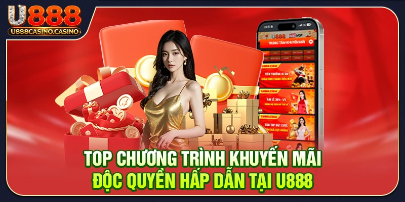 Top chương trình khuyến mãi độc quyền hấp dẫn tại U888